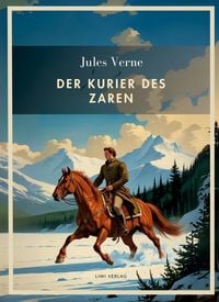 Produktbild: Jules Verne: Der Kurier des Zaren. Vollst&auml;ndige Neuausgabe