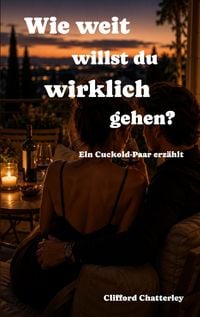 Produktbild: Wie weit willst du wirklich gehen? Ein Cuckold-Paar erz&auml;hlt