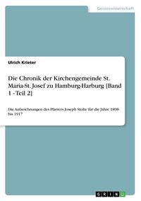 Produktbild: Die Chronik der Kirchengemeinde St. Maria-St. Josef zu Hamburg-Harburg [Band 1 - Teil 2]