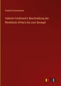 Produktbild: Valentin Ferdinand's Beschreibung der Westk&uuml;ste Afrika's bis zum Senegal
