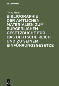 Produktbild: Bibliographie der amtlichen Materialien zum B&uuml;rgerlichen Gesetzbuche f&uuml;r das deutsche Reich und zu seinem Einf&uuml;hrungsgesetze