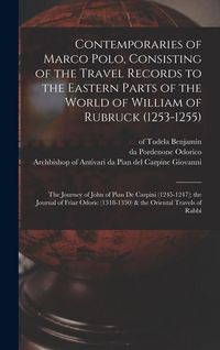 Produktbild: Contemporaries of Marco Polo, Consisting of the Travel Records to the Eastern Parts of the World of William of Rubruck (1253-1255); the Journey of John of Pian de Carpini (1245-1247); the Journal of Friar Odoric (1318-1330) & the Oriental Travels of Rabbi