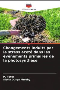 Produktbild: Changements induits par le stress azot&eacute; dans les &eacute;v&eacute;nements primaires de la photosynth&egrave;se