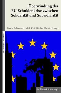 Produktbild: &Uuml;berwindung der EU-Schuldenkrise zwischen Solidarit&auml;t und Subsidiarit&auml;t
