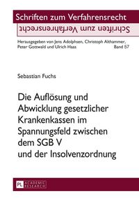 Produktbild: Die Aufl&ouml;sung und Abwicklung gesetzlicher Krankenkassen im Spannungsfeld zwischen dem SGB V und der Insolvenzordnung