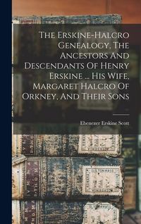 Produktbild: The Erskine-halcro Genealogy, The Ancestors And Descendants Of Henry Erskine ... His Wife, Margaret Halcro Of Orkney, And Their Sons
