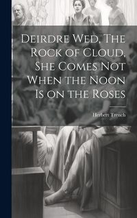 Produktbild: Deirdre wed, The Rock of Cloud, She Comes not When the Noon is on the Roses