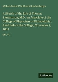 Produktbild: A Sketch of the Life of Thomas Stewardson, M.D., an Associate of the College of Physicians of Philadelphia : Read before the College, November 7, 1883