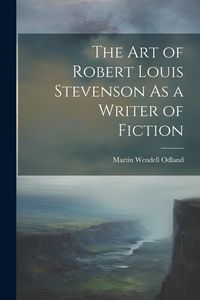 Produktbild: The Art of Robert Louis Stevenson As a Writer of Fiction