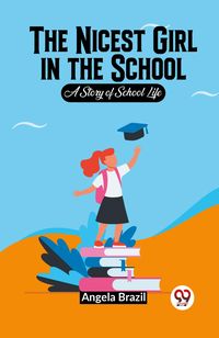 Produktbild: The Nicest Girl In The School A Story Of School Life