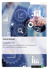 Produktbild: Logistik 4.0. Auswirkungen der industriellen Vernetzung auf produktionsnahe Logistikprozesse