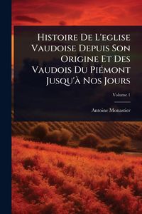 Produktbild: Histoire De L'eglise Vaudoise Depuis Son Origine Et Des Vaudois Du Pi&Atilde;(c)mont Jusqu'&Atilde; Nos Jours