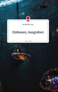 Produktbild: Einbauen, Ausgraben. Life is a Story - story.one