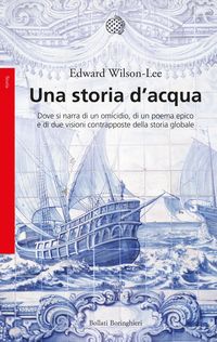 Produktbild: Una storia d'acqua. Dove si narra di un omicidio, di un poema epico e di due visioni contrapposte della storia globale