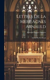 Produktbild: Lettres De La M&egrave;re Agn&egrave;s Arnauld: Abbesse De Port-Royal