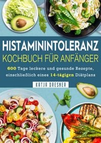Produktbild: Histaminintoleranz Kochbuch F&uuml;r Anf&auml;nger