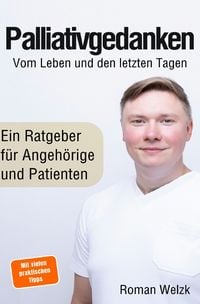 Produktbild: Palliativgedanken &ndash; Vom Leben und den letzten Tagen: Erfahrungen aus aktiver palliativer Begleitung, Pflege und Abschied