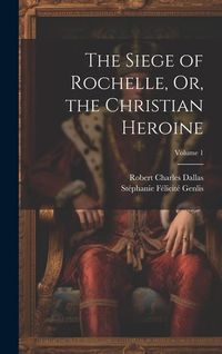 Produktbild: The Siege of Rochelle, Or, the Christian Heroine; Volume 1