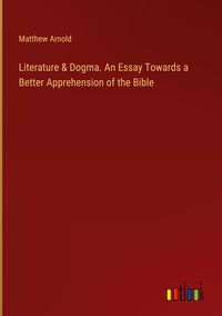 Produktbild: Literature & Dogma. An Essay Towards a Better Apprehension of the Bible