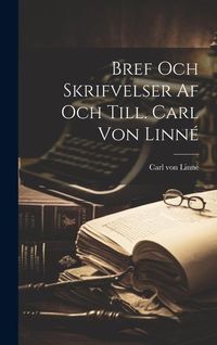 Produktbild: Bref Och Skrifvelser af och Till. Carl von Linn&eacute;