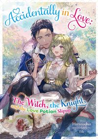Produktbild: Accidentally in Love: The Witch, the Knight, and the Love Potion Slipup Volume 1