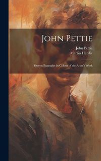 Produktbild: John Pettie; Sixteen Examples in Colour of the Artist's Work