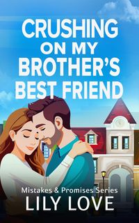 Produktbild: Crushing On My Brother's Best Friend (Mistakes & Promises, #1)