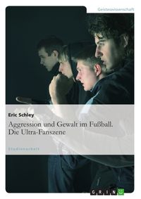 Produktbild: Aggression und Gewalt im Fu&szlig;ball. Die Ultra-Fanszene