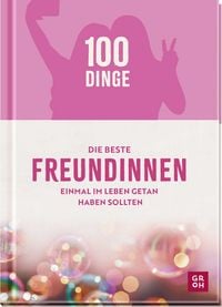 Produktbild: 100 Dinge, die beste Freundinnen einmal im Leben getan haben sollten