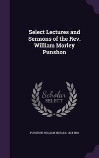 Produktbild: Select Lectures and Sermons of the Rev. William Morley Punshon