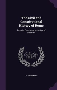 Produktbild: The Civil and Constitutional History of Rome: From Its Foundation to the Age of Augustus