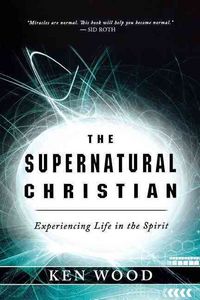 Produktbild: The Supernatural Christian: Experiencing Life in the Spirit