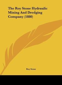 Produktbild: The Roy Stone Hydraulic Mining And Dredging Company (1880)