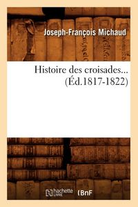 Produktbild: Histoire des croisades (&Eacute;d.1817-1822)