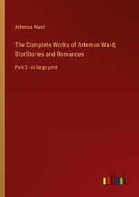 Produktbild: The Complete Works of Artemus Ward; StorStories and Romances