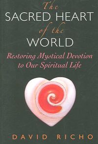 Bild vom Artikel The Sacred Heart of the World: Restoring Mystical Devotion to Our Spiritual Life vom Autor David Richo