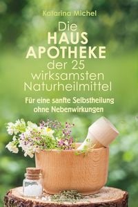 Produktbild: Die Hausapotheke der 25 wirksamsten Naturheilmittel