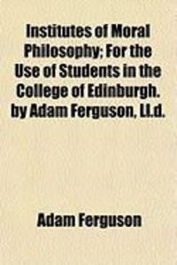 Produktbild: Institutes of Moral Philosophy; For the Use of Students in the College of Edinburgh. by Adam Ferguson, LL.D.