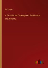 Produktbild: A Descriptive Catalogue of the Musical Instruments