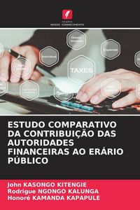 Produktbild: Estudo Comparativo Da Contribui&ccedil;&atilde;o das Autoridades Financeiras Ao Er&aacute;rio P&uacute;blico