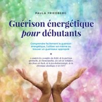 Produktbild: Gu&eacute;rison &eacute;nerg&eacute;tique pour d&eacute;butants: Comprendre facilement la gu&eacute;rison &eacute;nerg&eacute;tique, l'utiliser soi-m&ecirc;me ou trouver un gu&eacute;risseur appropri&eacute;