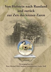 Produktbild: Von Holstein nach Russland und zur&uuml;ck zur Zeit des letzten Zaren