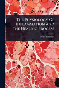 Produktbild: The Physiology Of Inflammation And The Healing Process