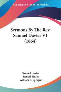 Produktbild: Sermons By The Rev. Samuel Davies V1 (1864)