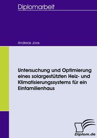 Produktbild: Untersuchung und Optimierung eines solargest&uuml;tzten Heiz- und Klimatisierungssystems f&uuml;r ein Einfamilienhaus