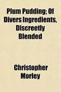 Produktbild: Plum Pudding; Of Divers Ingredients, Discreetly Blended