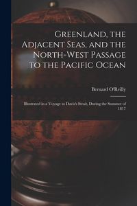 Produktbild: Greenland, the Adjacent Seas, and the North-west Passage to the Pacific Ocean [microform]: Illustrated in a Voyage to Davis's Strait, During the Summe