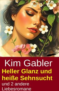 Produktbild: Heller Glanz und hei&szlig;e Sehnsucht und 2 andere Liebesromane