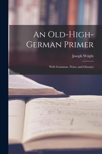 Produktbild: An Old-High-German Primer; With Grammar, Notes, and Glossary