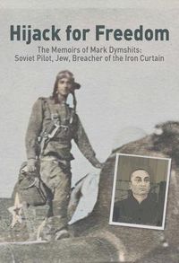 Produktbild: Hijack for Freedom: The Memoirs of Mark Dymshits: Soviet Pilot, Jew, Breacher of the Iron Curtain